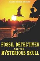 Fossil Detectives and the Mysterious Skull