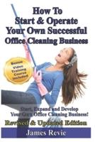 How To Start and Operate Your Own Successful Office Cleaning Business