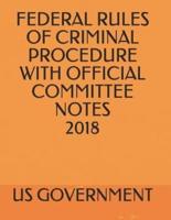 Federal Rules of Criminal Procedure With Official Committee Notes 2018