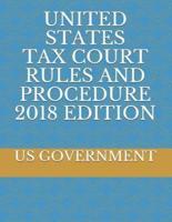 United States Tax Court Rules and Procedure 2018 Edition