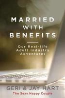 Married with Benefits: Our Real-life Adult Industry Adventures