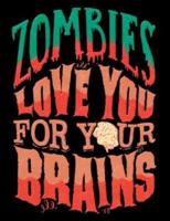 Zombies Love You for Your Brains