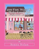 200 Ways to Make Fun Good Old Fashion Candy