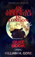 An American Werewolf in London Unauthorized Quiz Book: Mini Horror Quiz Collection #2