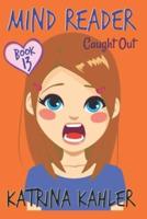 MIND READER - Book 13: Caught Out!: (Diary Book for Girls aged 9-12)