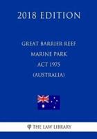 Great Barrier Reef Marine Park Act 1975 (Australia) (2018 Edition)