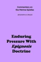 Enduring Pressure With Epignosis Doctrine