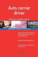 Auto Carrier Driver RED-HOT Career Guide; 2527 REAL Interview Questions