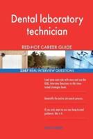 Dental Laboratory Technician RED-HOT Career Guide; 2587 REAL Interview Questions