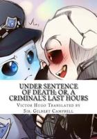 Under Sentence of Death; Or, a Criminal's Last Hours