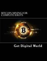 Bitcoin Mining For Complete Idiots