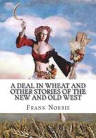 A Deal in Wheat and Other Stories of the New and Old West