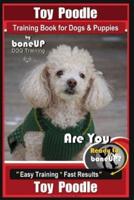 Toy Poodle Training Book for Dogs and Puppies By Bone Up Dog Training