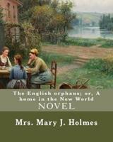 The English Orphans; or, A Home in the New World, By
