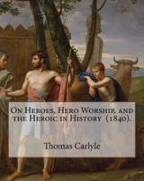 On Heroes, Hero Worship, and the Heroic in History (1840). By