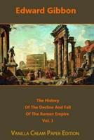 The History Of The Decline And Fall Of The Roman Empire Volume 1