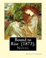 Bound to Rise (1873). By