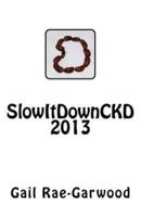 SlowItDownCKD 2013