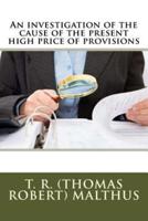 An Investigation of the Cause of the Present High Price of Provisions