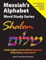 Messiah's Alphabet Word Study Series: Shalom: Fresh insights into the Biblical meanings of the Hebrew word "shalom"