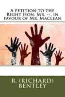 A Petition to the Right Hon. Mr. --, in Favour of Mr. Maclean