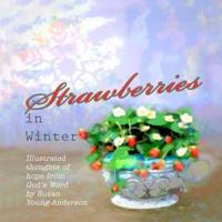 Strawberries in Winter: Illustrated thoughts of hope from God's Word by Susan Young-Anderson