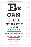 Eye Can See Clearly Now: How to reclaim your vision and keep your eyesight forever