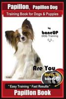 Papillon, Papillon Dog Training Book for Dogs & Puppies by Bone Up Dog Training