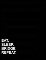 Eat Sleep Bridge Repeat