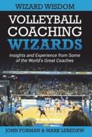 Volleyball Coaching Wizards - Wizard Wisdom: Insights and experience from some of the world's best coaches