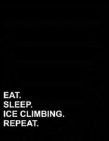 Eat Sleep Ice Climbing Repeat