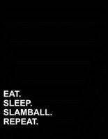 Eat Sleep Slamball Repeat