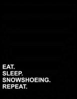 Eat Sleep Snowshoeing Repeat