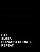 Eat Sleep Soprano Cornet Repeat