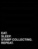 Eat Sleep Stamp Collecting Repeat