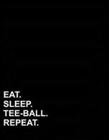 Eat Sleep Tee-Ball Repeat