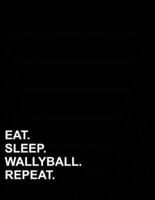 Eat Sleep Wallyball Repeat