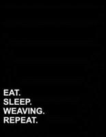 Eat Sleep Weaving Repeat