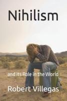 Nihilism: and its Role in the World
