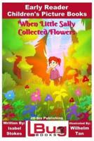 When Little Sally Collected Flowers - Early Reader - Children's Picture Books