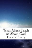 What Aliens Teach Us About God