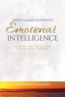 How to Lead Teens With Emotional Intelligence