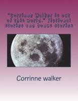 "Corrinne Walker is out of this world." Fictional stories and bonus stories: Narrator Corrinne Walker