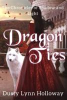 Dragon Ties (The Chronicles of Shadow and Light) Book 2