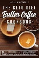 The Keto Diet Butter Coffee Cookbook - 36 Delicious High-Fat Low-Carb Drinks