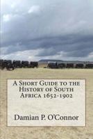 A Short Guide to the History of South Africa 1652-1902