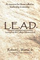 L.E.A.D.: Adopted, appointed, and anointed; learning from the Calling of Moses to lead