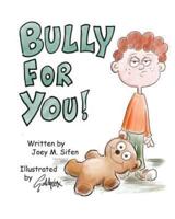 Bully For You!