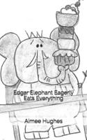 Edgar Elephant Eagerly Eats Everything