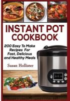 Instant Pot Cookbook: 200 Easy To Make Recipes For Fast, Delicious and Healthy Meals